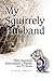 My Squirrely Husband: How Squirrels Entertained a Family for 25 Years