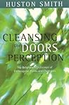 Cleansing the Doors of Perception: The Religious Significance of Entheogenic Plants and Chemicals Cleansing the Doors of Perception: The Religious Significance of Entheogenic Plants and Chemicals