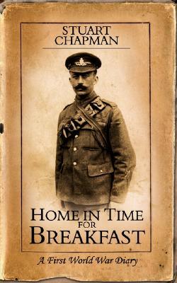 Home in Time for Breakfast: A First World War Diary (Paperback)