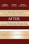 Governing after Communism: Institutions and Policymaking (Governance in Europe Series)