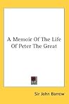 A Memoir Of The Life Of Peter The Great A Memoir Of The Life Of Peter The Great
