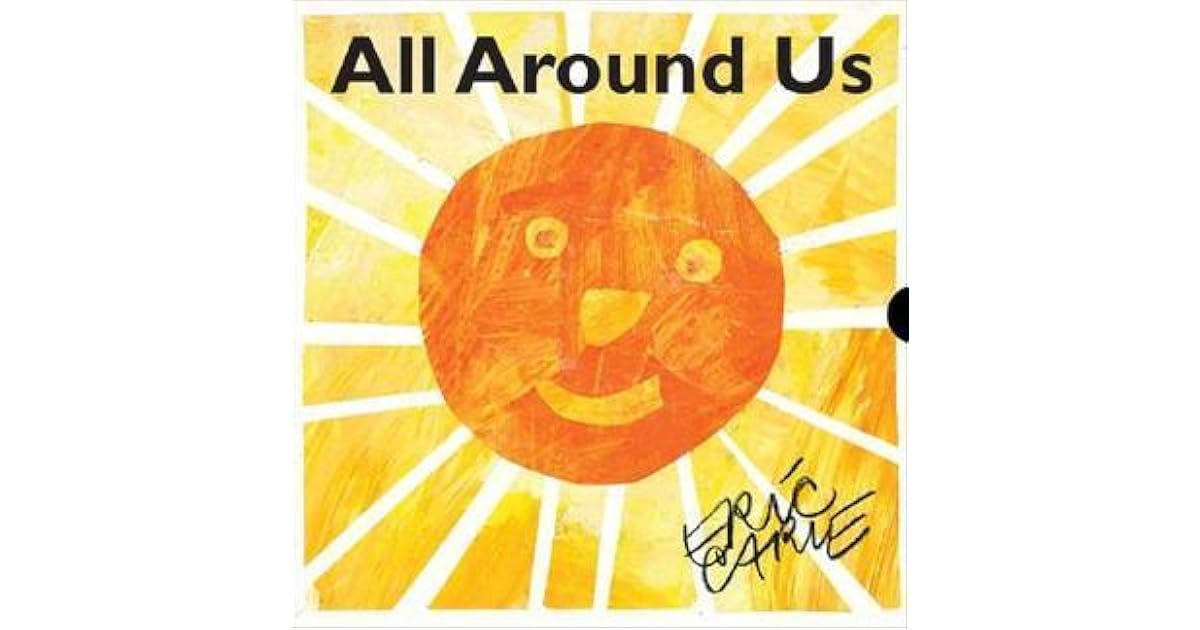 All Around Us by Eric Carle