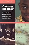 Owning Memory: How a Caribbean Community Lost Its Archives and Found Its History (Contributions in Librarianship and Information Science)