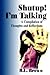 Shutup! Iým Talking: A Compilation of Thoughts and Reflections