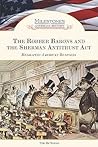 The Robber Barons and the Sherman Antitrust Act: Reshaping American Business (Milestones in American History) The Robber Barons and the Sherman Antitrust Act: Reshaping American Business (Milestones in American History)