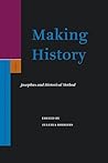 Making History: Josephus and Historical Method (Supplements to the Journal for the Study of Judaism, 110)