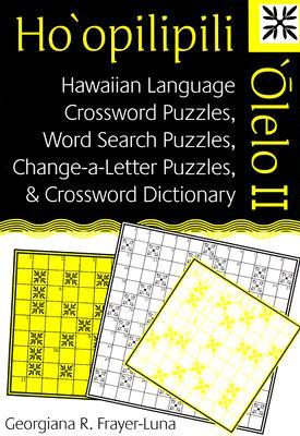 Ho'opilipili 'Olelo II: Hawaiian Language Crossword Puzzles, Word Search Puzzles, Change-a-Letter Puzzles, and Crossword Dictionary (Paperback)