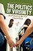 The Politics of Virginity by Alesha E. Doan The Politics of Virginity by Alesha E. Doan