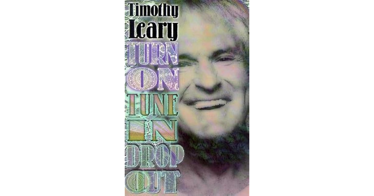 Turn On, Tune In, Drop Out by Timothy Leary