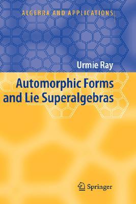 Automorphic Forms and Lie Superalgebras (Algebra and Applications, 5)