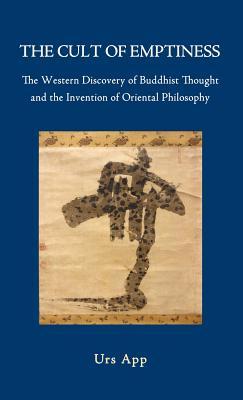 The Cult of Emptiness: The Western Discovery of Buddhist Thought and the Invention of Oriental Philosophy (Hardcover)