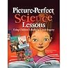 Picture-Perfect Science Lessons: Using Children's Books To Guide Inquiry; Grades 3-6