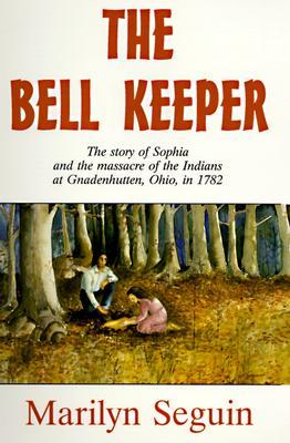 Bell Keeper: The Story of Sophia and the Massacre of the Indians at Gnadenhutten, Ohio, in 1782 (Paperback)