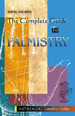 The Complete Guide to Palmistry (Astrolog Complete Guides series)