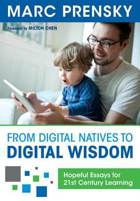 From Digital Natives to Digital Wisdom: Hopeful Essays for 21st Century Learning (Paperback)