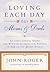 Loving Each Day for Moms & Dads: An Inspirational Guide and Working Journal for Parents to Enrich the Spirit Within (Loving Each Day series)