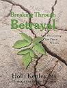 Breaking Through Betrayal by Holli Kenley