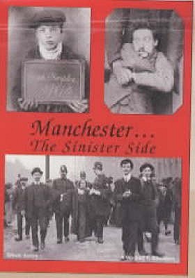 Manchester...the Sinister Side : Crime and Causes of Crime (Paperback)