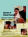 Secrets of School Success: What Every Student, Parent and Teacher Should Know