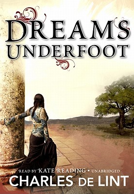 Dreams Underfoot: A Newford Collection
