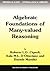Algebraic Foundations of Many-Valued Reasoning (Trends in Logic, 7)