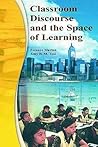 Classroom Discourse and the Space of Learning Classroom Discourse and the Space of Learning