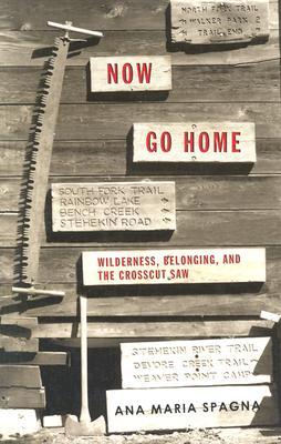 Now Go Home: Wilderness, Belonging, and the Crosscut Saw (Paperback)