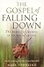 The Gospel of Falling Down: The Beauty of Failure in an Age of Success