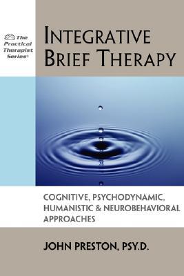 Integrative Brief Therapy: Cognitive, Psychodynamic, Humanistic and Neurobehavioral Approaches (Practical Therapist Series)