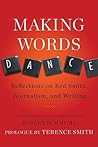 Making Words Dance: Reflections on Red Smith, Journalism, and Writing Making Words Dance: Reflections on Red Smith, Journalism, and Writing