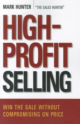 High-Profit Selling: Win the Sale Without Compromising on Price (Paperback)