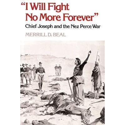 Quot I Will Fight No More Forever Quot Chief Joseph And The Nez