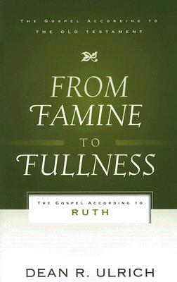 From Famine to Fullness: The Gospel According to Ruth (Paperback)