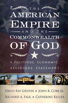 The American Empire and the Commonwealth of God: A Political, Economic, Religious Statement (Paperback)