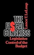 The Fiscal Congress: Legislative Control of the Budget