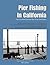 Pier Fishing in California:...
