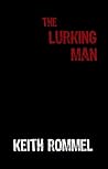 The Lurking Man by Keith Rommel