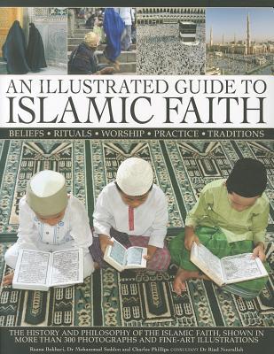 An Illustrated Guide to Islamic Faith: An authoritative account of the history and philosophy of the Islamic faith, shown in more than 300 photographs and fline-art illustrations (Paperback)