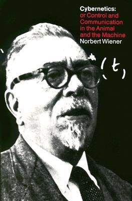 Cybernetics: or the Control and Communication in the Animal and the Machine