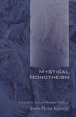 Mystical Monotheism: A Study in Ancient Platonic Theology (Paperback)