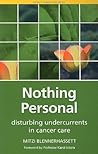 Nothing Personal: Disturbing Undercurrents in Cancer Care (Patient Narratives Series) Nothing Personal: Disturbing Undercurrents in Cancer Care (Patient Narratives Series)