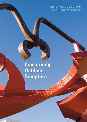 Conserving Outdoor Sculpture: The Stark Collection at the Getty Center (Paperback)