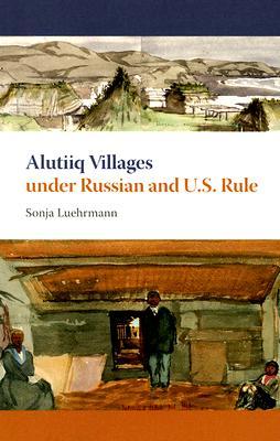 Alutiiq Villages under Russian and U.S. Rule (Hardcover)