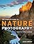 The Complete Guide to Nature Photography: Professional Techniques for Capturing Digital Images of Nature and Wildlife