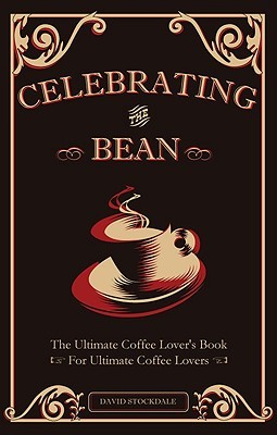 Celebrating the Bean: The Ultimate Coffee Lover's Book for Ultimate Coffee Lovers (Paperback)