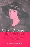 Susan Glaspell in Context: American Theater, Culture, and Politics, 1915-48 Susan Glaspell in Context: American Theater, Culture, and Politics, 1915-48
