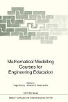 Mathematical Modelling Courses for Engineering Education (NATO ASI Subseries F:, 132) Mathematical Modelling Courses for Engineering Education (NATO ASI Subseries F:, 132)