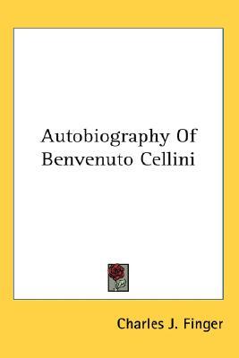 Autobiography Of Benvenuto Cellini (Paperback)