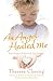 An Angel Healed Me: True Stories of Heavenly Encounters
