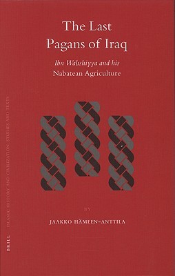 The Last Pagans of Iraq: Ibn Wahshiyya And His Nabatean Agriculture (Hardcover)